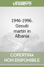 1946-1996. Gesuiti martiri in Albania libro