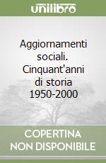 Aggiornamenti sociali. Cinquant'anni di storia 1950-2000 libro