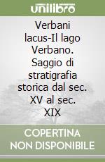 Verbani lacus-Il lago Verbano. Saggio di stratigrafia storica dal sec. XV al sec. XIX libro