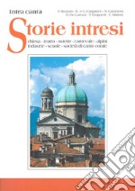 Storie intresi. Intra canta. Chiesa, teatro, osterie, carnevale, alpini, industrie, scuole, società di canto corale