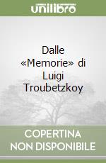 Dalle «Memorie» di Luigi Troubetzkoy libro