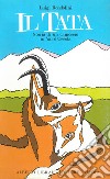 Il tata: storia di un camoscio in val d'Ossola libro