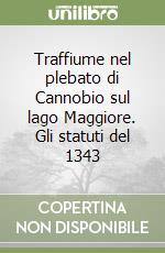 Traffiume nel plebato di Cannobio sul lago Maggiore. Gli statuti del 1343 libro