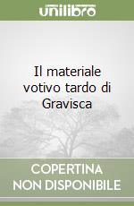 Il materiale votivo tardo di Gravisca libro