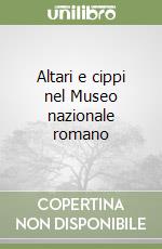 Altari e cippi nel Museo nazionale romano libro