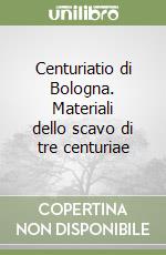 Centuriatio di Bologna. Materiali dello scavo di tre centuriae libro