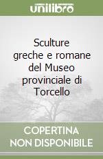 Sculture greche e romane del Museo provinciale di Torcello