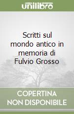 Scritti sul mondo antico in memoria di Fulvio Grosso