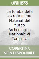 La tomba della «scrofa nera». Materiali del Museo Archeologico Nazionale di Tarquinia