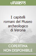 I capitelli romani del Museo archeologico di Verona