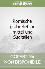 Römische grabreliefs in mittel und Süditalien libro