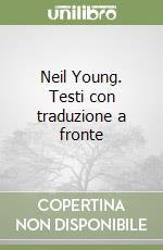 Neil Young. Testi con traduzione a fronte
