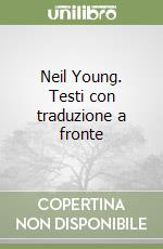 Neil Young. Testi con traduzione a fronte libro