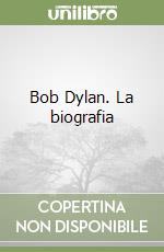 Bob Dylan. La biografia libro