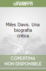 Miles Davis. Una biografia critica libro