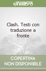 Clash. Testi con traduzione a fronte libro