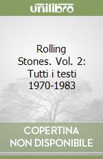 Rolling Stones. Vol. 2: Tutti i testi 1970-1983