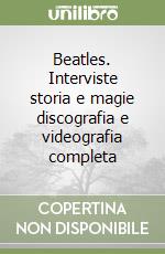 Beatles. Interviste storia e magie discografia e videografia completa libro