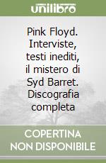 Pink Floyd. Interviste, testi inediti, il mistero di Syd Barret. Discografia completa libro