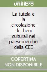 La tutela e la circolazione dei beni culturali nei paesi membri della CEE libro
