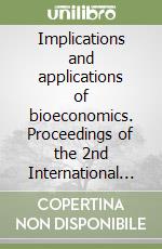 Implications and applications of bioeconomics. Proceedings of the 2nd International conference of the EABS