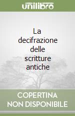 La decifrazione delle scritture antiche libro