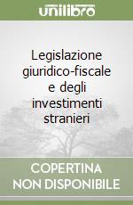 Legislazione giuridico-fiscale e degli investimenti stranieri libro