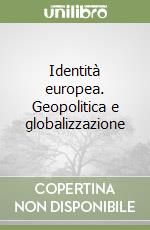 Identità europea. Geopolitica e globalizzazione libro