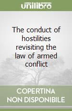 The conduct of hostilities revisiting the law of armed conflict libro