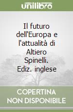Il futuro dell'Europa e l'attualità di Altiero Spinelli. Ediz. inglese