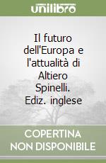 Il futuro dell'Europa e l'attualità di Altiero Spinelli. Ediz. inglese libro