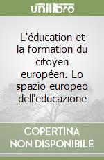 L'éducation et la formation du citoyen européen. Lo spazio europeo dell'educazione libro