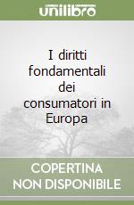 I diritti fondamentali dei consumatori in Europa libro