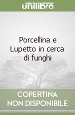 Porcellina e Lupetto in cerca di funghi libro