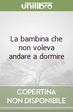 La bambina che non voleva andare a dormire libro