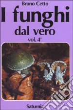 I funghi dal vero. Vol. 4 libro