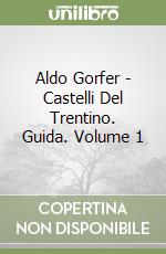Aldo Gorfer - Castelli Del Trentino. Guida. Volume 1 libro