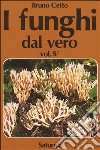 I funghi dal vero. Vol. 5 libro di Cetto Bruno