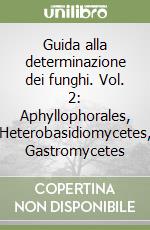 Guida alla determinazione dei funghi. Vol. 2: Aphyllophorales, Heterobasidiomycetes, Gastromycetes libro