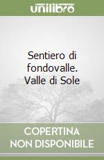 Sentiero di fondovalle. Valle di Sole libro