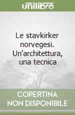 Le stavkirker norvegesi. Un'architettura, una tecnica