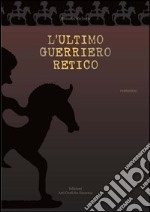 L'ultimo guerriero retico