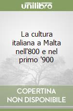 La cultura italiana a Malta nell'800 e nel primo '900 libro
