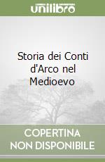 Storia dei Conti d'Arco nel Medioevo