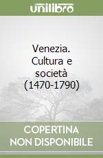 Venezia. Cultura e società (1470-1790) libro