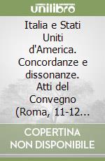 Italia e Stati Uniti d'America. Concordanze e dissonanze. Atti del Convegno (Roma, 11-12 febbraio 1980) libro