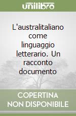 L'australitaliano come linguaggio letterario. Un racconto documento libro