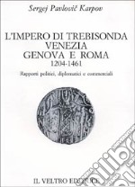 L'impero di Trebisonda, Venezia, Genova e Roma (1204-1461). Rapporti politici, diplomatici e commerciali