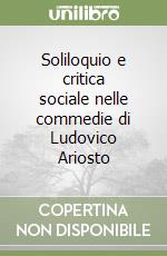 Soliloquio e critica sociale nelle commedie di Ludovico Ariosto