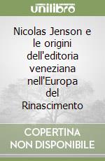 Nicolas Jenson e le origini dell'editoria veneziana nell'Europa del Rinascimento